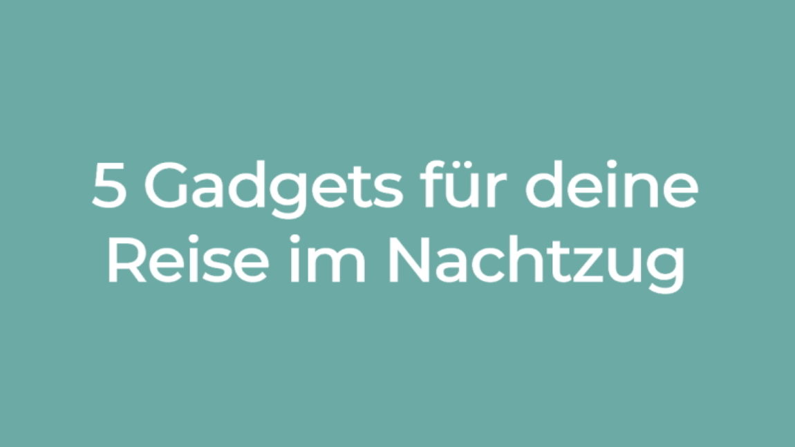 5 Gadgets für den Nachtzug
